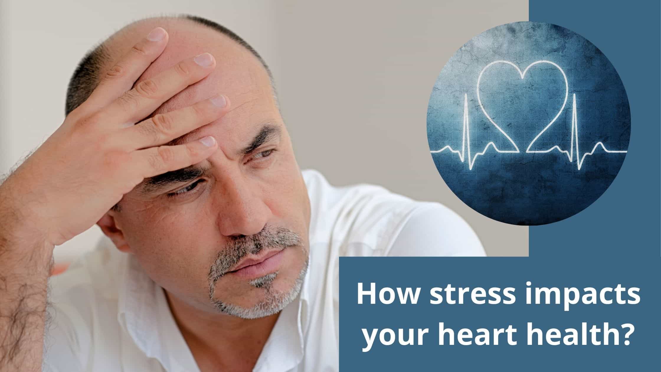 How stress impacts your heart health?