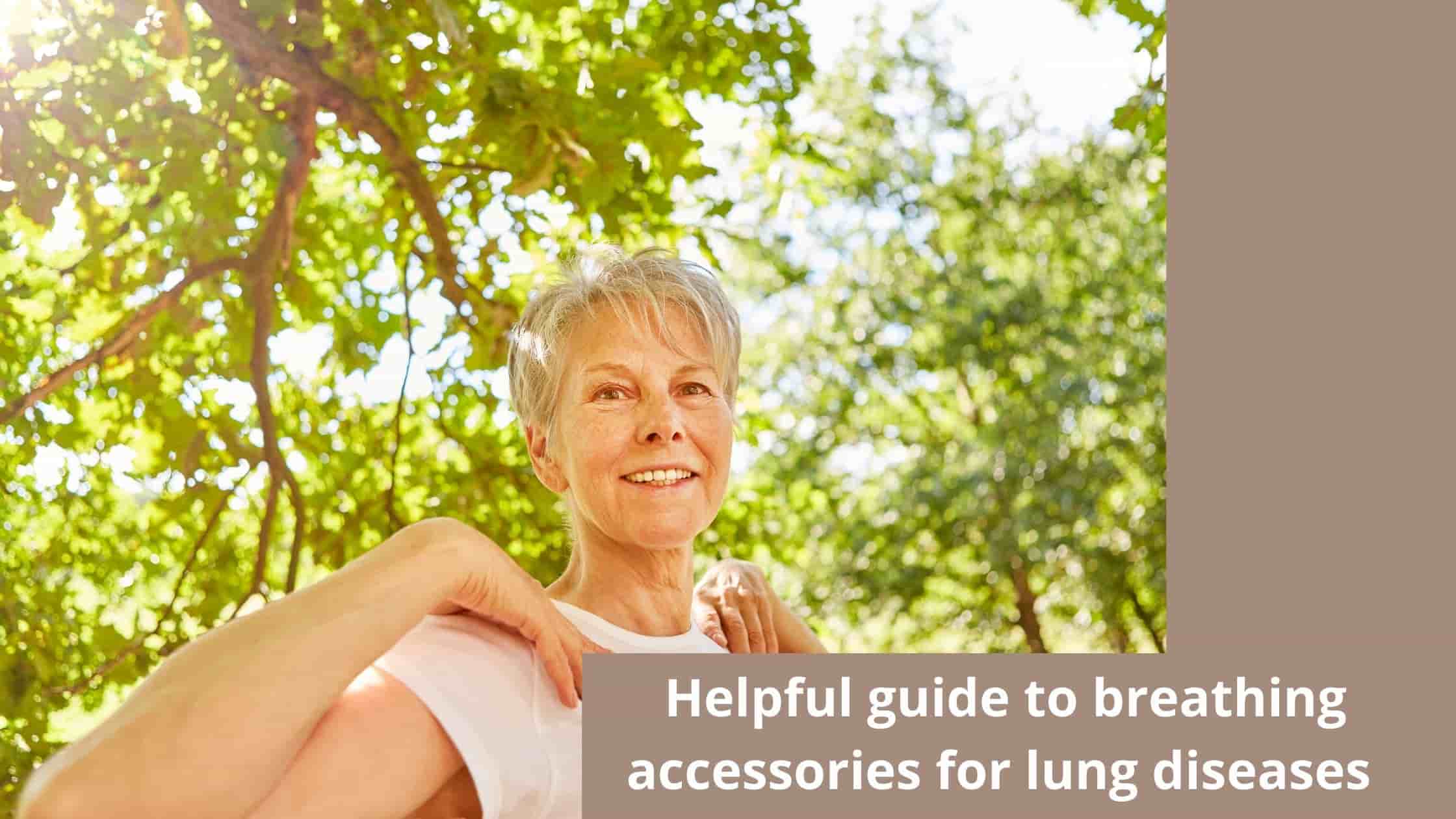 Helpful Guide To Breathing Accessories for Lung Diseases