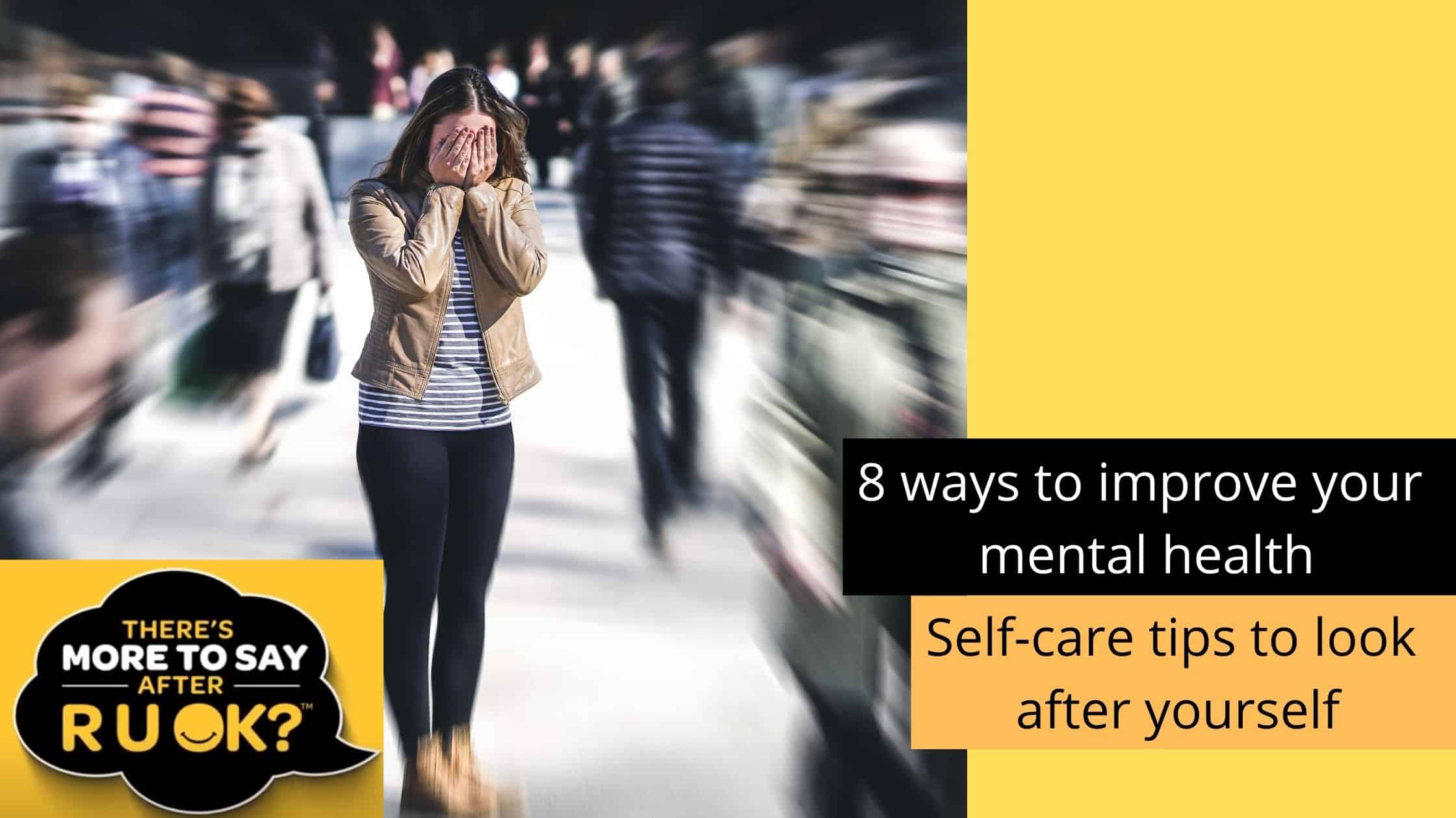 8 ways to improve your mental health: self-care tips to look after yourself