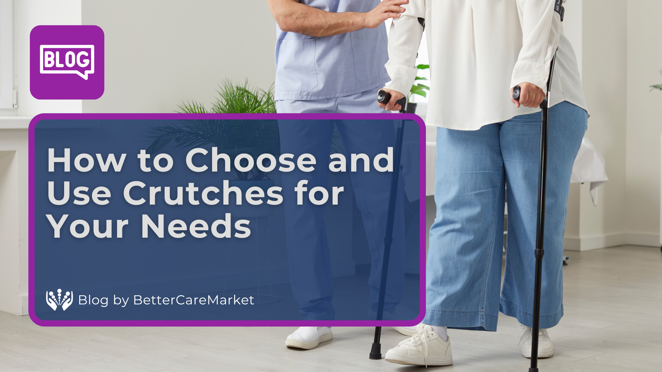 Best Crutches for 2025 | How to Choose and Use Crutches for Your Needs
